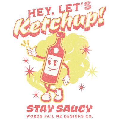Hey, Let's Ketchup! Stay Saucy. Thumbnail