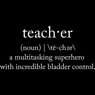 Teacher - a multitasking superhero with incredible bladder control. Thumbnail