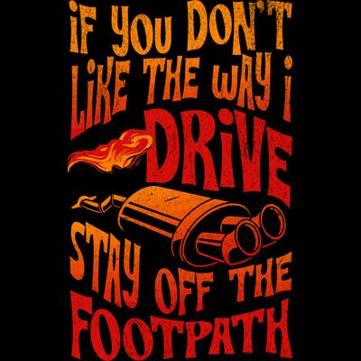 If You Don't Like The Way I Drive Stay Off The Footpath Thumbnail