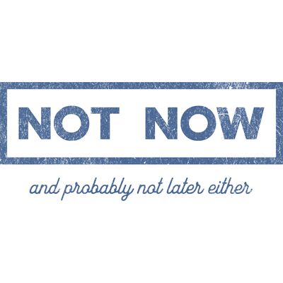 Not Now And Probably Not Later Either Thumbnail