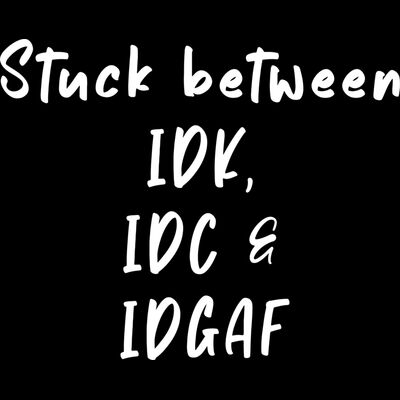 Stuck Between IDK, IDC & IDGAF Thumbnail